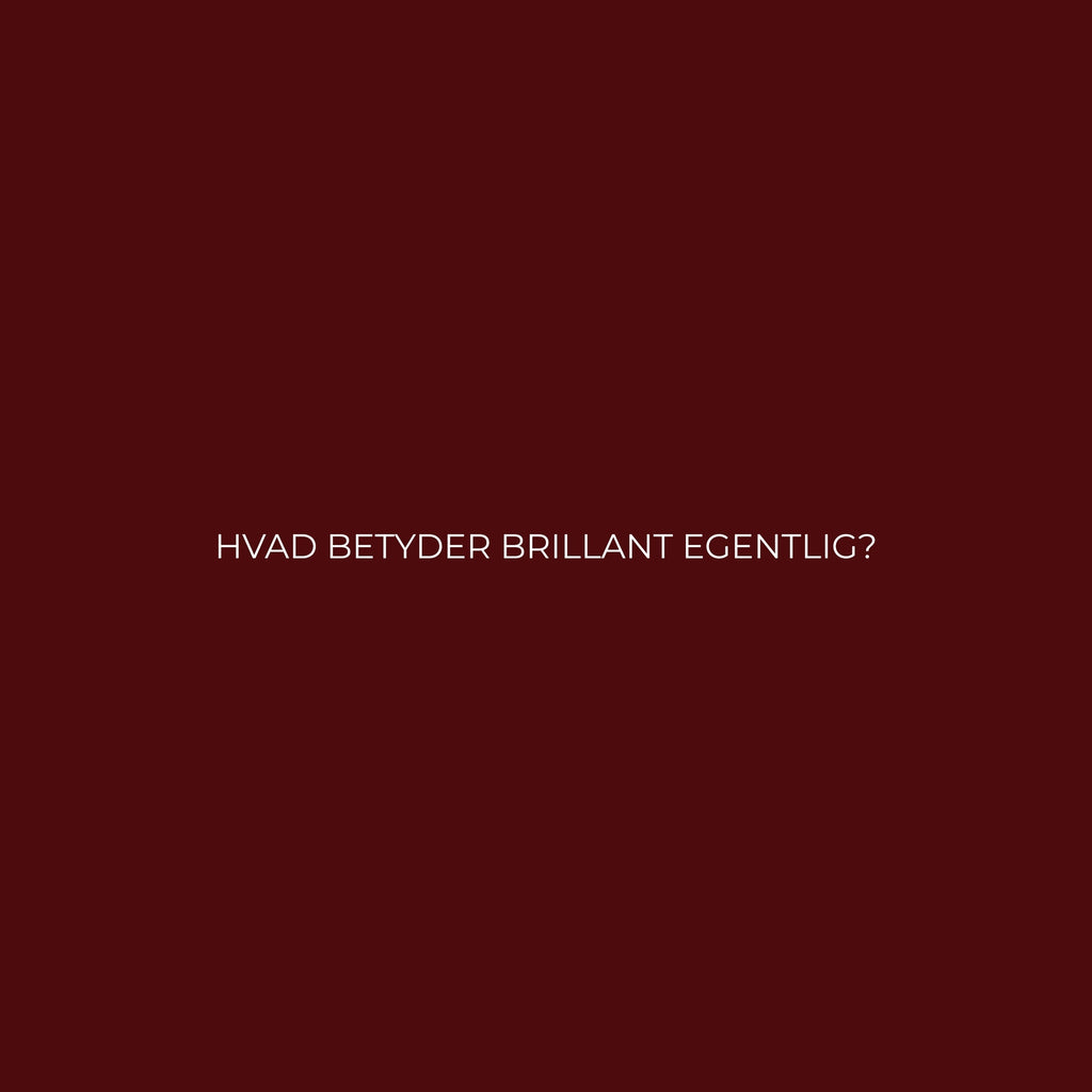HVAD BETYDER BRILLANT EGENTLIG?